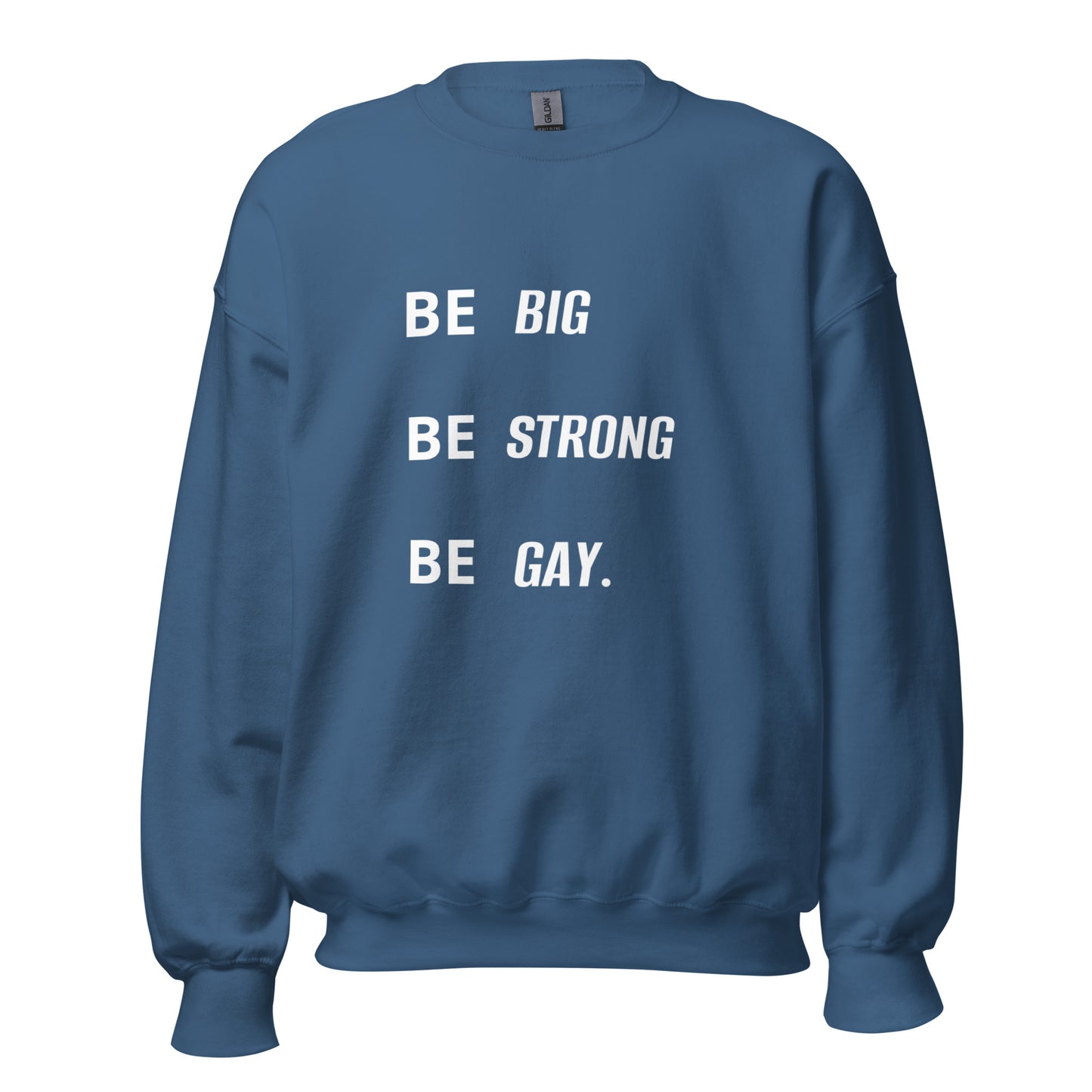 BE BIG BE STRONG BE GAY.